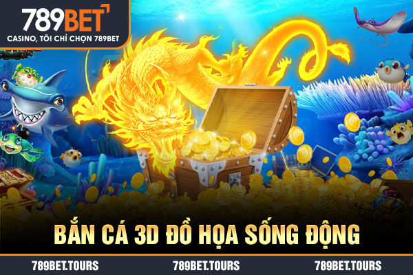 Bắn cá 3D đồ họa sống động