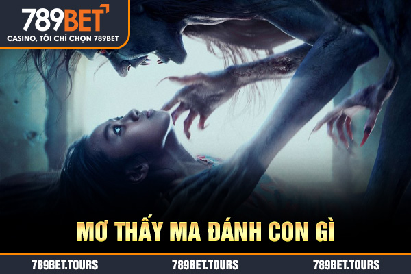 mơ thấy ma đánh con gì